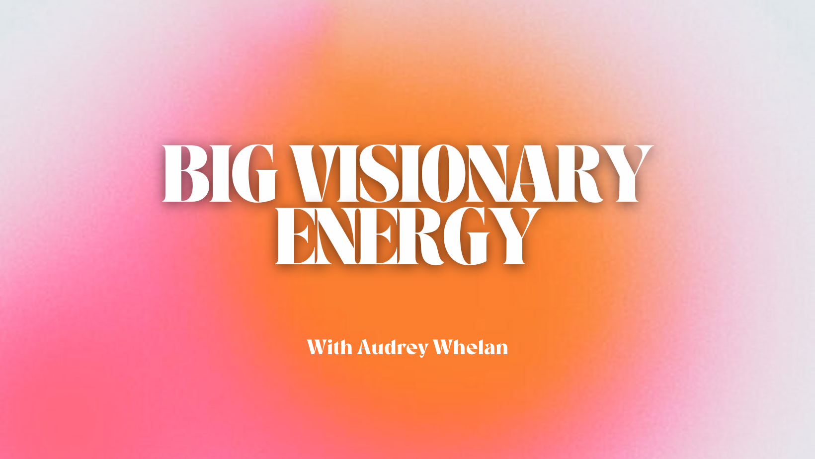 Big Visionary Energy: Crafting a Vision That Works