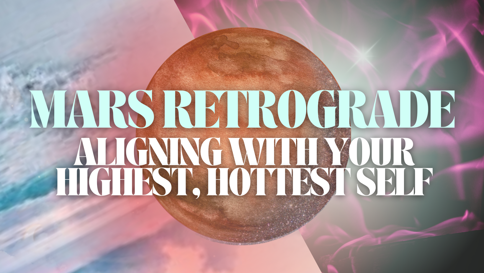 Your Mars Retrograde Rx for Aligning with Your Highest & Hottest Self